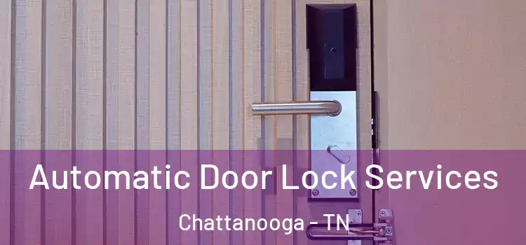 Automatic Door Lock Services Chattanooga - TN