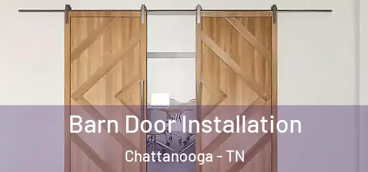 Barn Door Installation Chattanooga - TN