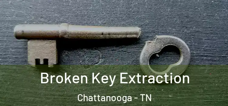 Broken Key Extraction Chattanooga - TN