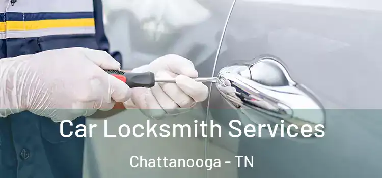 Car Locksmith Services Chattanooga - TN