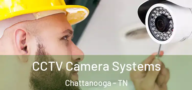  CCTV Camera Systems Chattanooga - TN