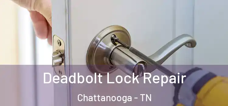  Deadbolt Lock Repair Chattanooga - TN