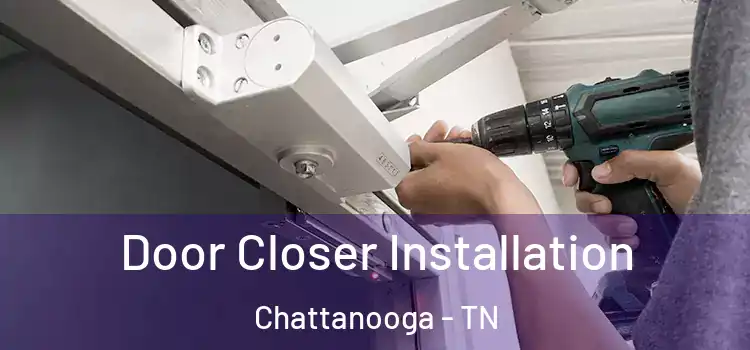  Door Closer Installation Chattanooga - TN