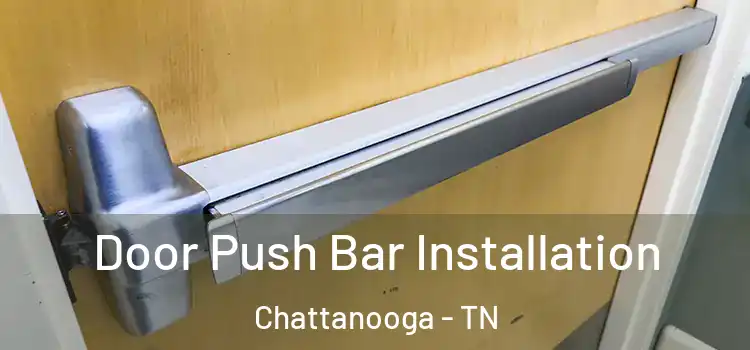Door Push Bar Installation Chattanooga - TN