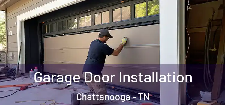  Garage Door Installation Chattanooga - TN