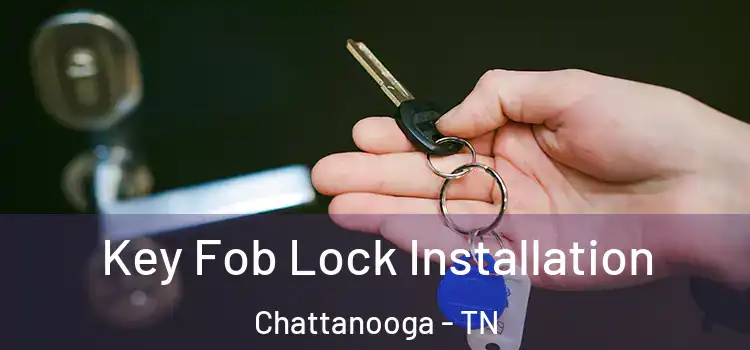  Key Fob Lock Installation Chattanooga - TN