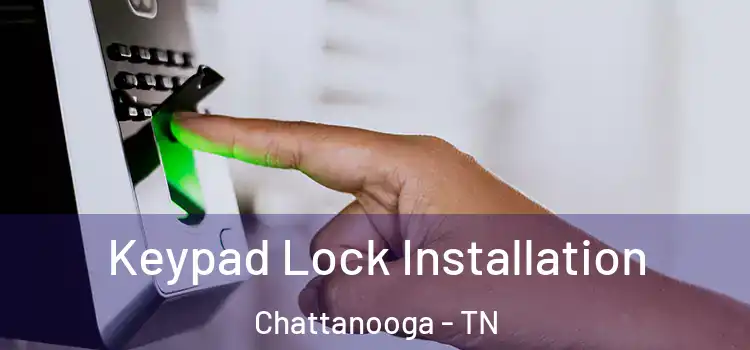  Keypad Lock Installation Chattanooga - TN