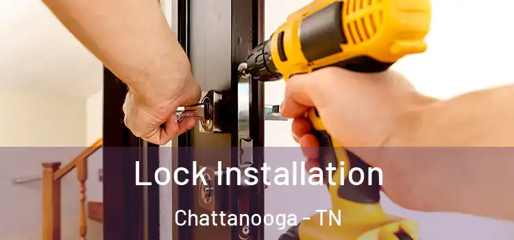  Lock Installation Chattanooga - TN