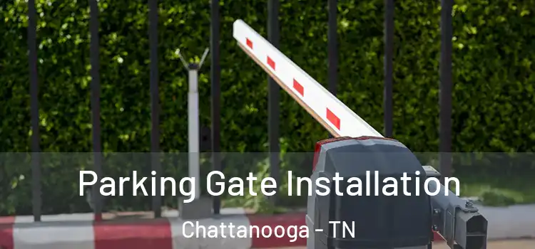Parking Gate Installation Chattanooga - TN