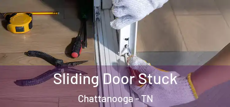 Sliding Door Stuck Chattanooga - TN