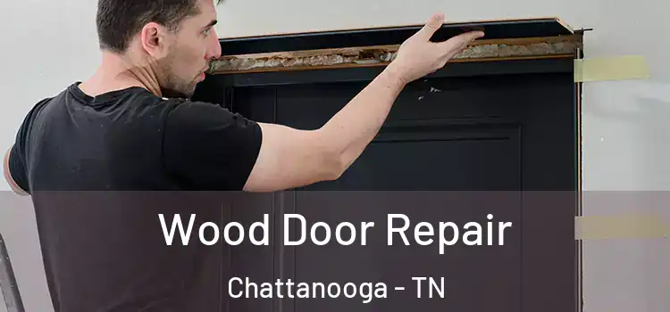 Wood Door Repair Chattanooga - TN